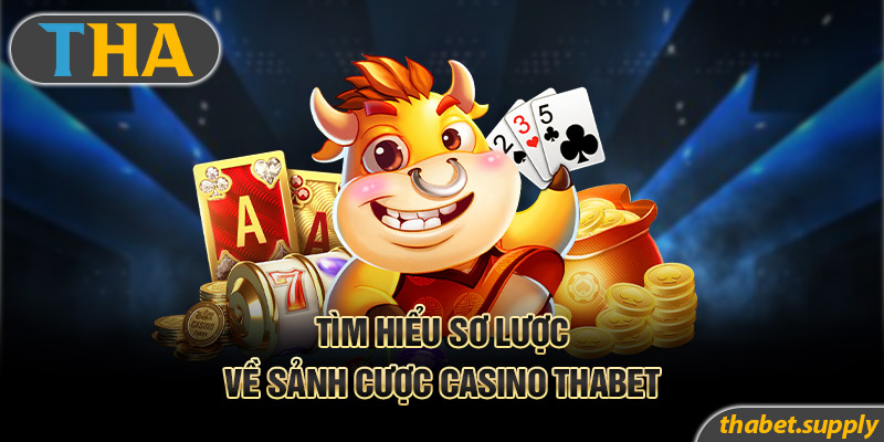 Tìm hiểu sơ lược về sảnh cược casino Thabet