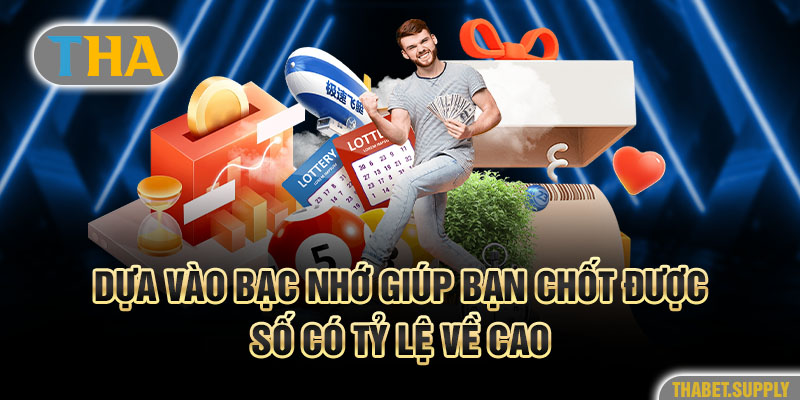 Dựa vào bạc nhớ giúp bạn chốt được số có tỷ lệ về cao