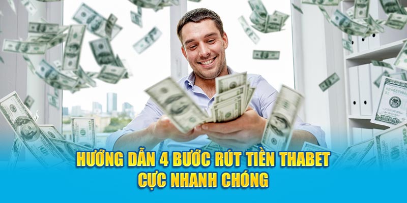 Hướng dẫn 4 bước rút tiền tại Thabet cực nhanh chóng