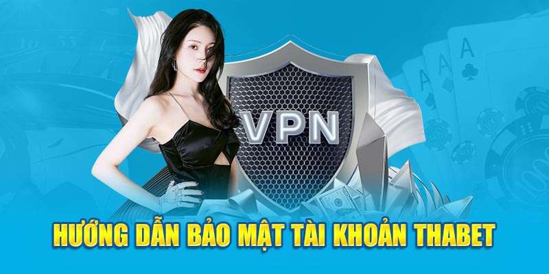 Hướng dẫn bảo mật tài khoản Thabet