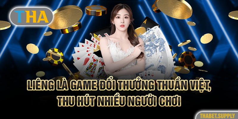 Liêng là game đổi thưởng thuần Việt, thu hút nhiều người chơi